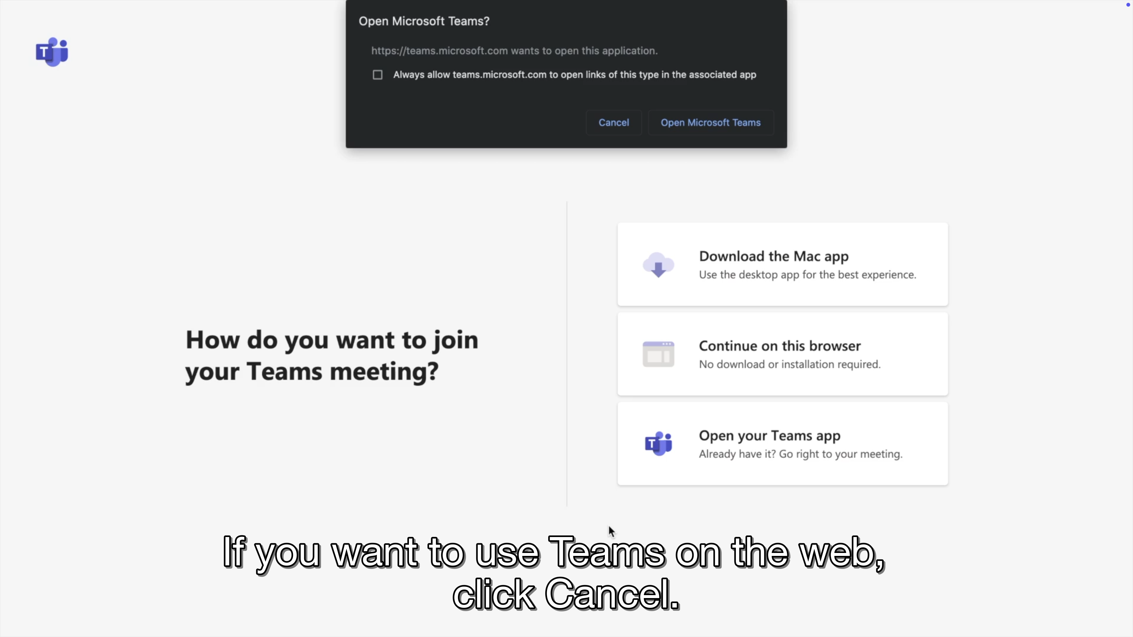 A video frame from the Microsoft Teams meeting guide showing the Teams join page with three options: Download the Mac app, Continue on this browser, and Open your Teams app. A browser dialog reads 'Open Microsoft Teams?' A subtitle caption overlaid at the bottom reads 'If you want to use Teams on the web, click Cancel.'